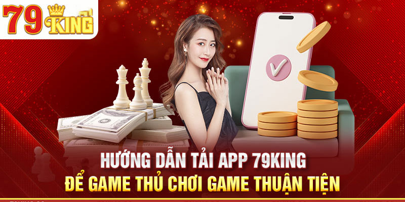 4 bước tải app 79king về điện thoại dễ hiểu nhất