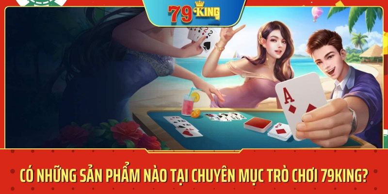 Các trò chơi nổi bật tại 79king casino là trò nào?